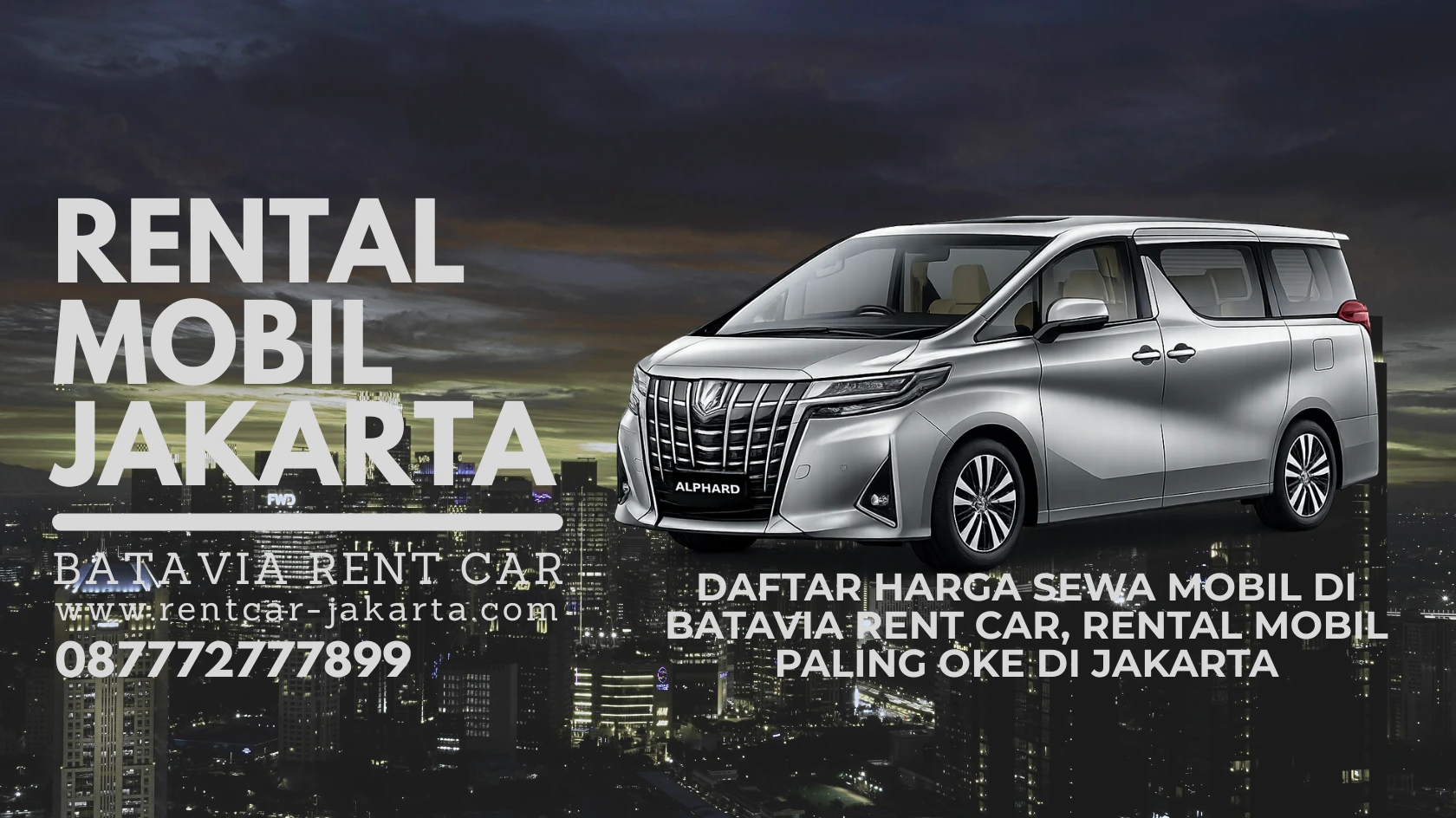 Banner promo daftar harga sewa mobil di Batavia Rent Car menampilkan Toyota Alphard silver dengan latar belakang gedung pencakar langit Jakarta, solusi rental mobil paling oke di Jakarta dengan kontak nomor telepon dan website.